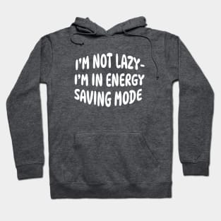 I'M NOT LAZY I'M IN ENERGY SAVING MODE Hoodie